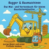 Bagger & Baumaschinen – Das Mal- und Vorlesebuch für kleine Baustellenkünstler: Lerne Benni und seine Freunde kennen (German Edition) B0FCCH8SKB Book Cover