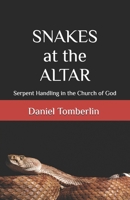 Snakes at the Altar: Serpent Handling in the Church of God B0F7LV8PCW Book Cover