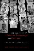 The Politics of Chinese Language and Culture: The Art of Reading Dragons (Culture and Communication in Asia) 0415172667 Book Cover