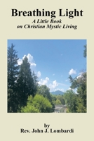 Breathing Light: A Little Book on Christian Mystic Living 1669854043 Book Cover