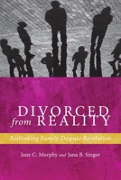 Divorced from Reality: Rethinking Family Dispute Resolution 0814708935 Book Cover
