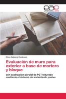Evaluación de muro para exterior a base de mortero y bloque: con sustitución parcial de PET triturado mediante el sistema de aislamiento pasivo 620042246X Book Cover