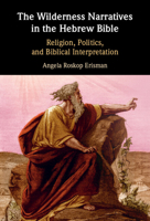 The Wilderness Narratives in the Hebrew Bible: Religion, Politics, and Biblical Interpretation 1108499759 Book Cover