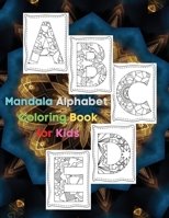 Mandala Alphabet Coloring Book for Kids: Coloring Pages for Children Ages 3-12 Activity Book for Girls and Boys Workbook for Preschool, Kindergarten, and Kids Ages 3-5 Amazing Tracing Letters ABC Acti 616010473X Book Cover