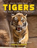 TIGERS Do Your Kids Know This?: A Children's Picture Book 1537057952 Book Cover