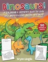 Dinosaurs!: A Coloring and Activity Book for Kids with Word Puzzles, Mazes, and More 151076335X Book Cover
