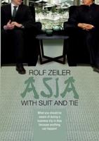 Asia with suit and tie: What you should be aware of during a business trip in Asia because anything can happen 3732274179 Book Cover