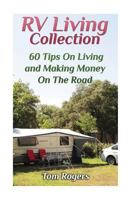 RV Living Collection: 60 Tips on Living and Making Money on the Road : (Full Time RV Living, RV Camping) 1979555265 Book Cover