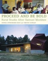 Proceed and Be Bold: Rural Studio After Samuel Mockbee 1568985002 Book Cover