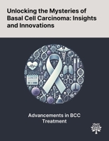 Unlocking the Mysteries of Basal Cell Carcinoma: Insights and Innovations 1022900471 Book Cover