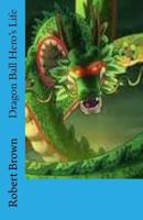 Dragon Ball Hero's Life 153700039X Book Cover