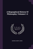 A Biographical History of Philosophy, Volumes 1-2 1378548884 Book Cover