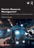 Human Resource Management: Understanding Traditional Foundations and Modern Innovations 1041098383 Book Cover