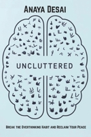 Uncluttered: Break the Overthinking Habit and Reclaim Your Peace (A Gentle Path to Positive Living) B0F38HQ21H Book Cover