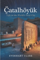 Çatalhöyük: Life in the World's First City: Uncovering the Origins of Urban Civilization B0F274Q23S Book Cover