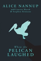 When the Pelican Laughed: The remarkable First Nations memoir of a courageous woman 1760995665 Book Cover