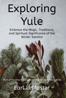 Exploring Yule: Embrace the Magic, Traditions, and Spiritual Significance of the Winter Solstice B0CD144Y7Z Book Cover