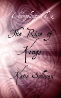 Changelings: The Rise of Kings 1521396418 Book Cover