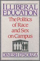 Illiberal Education: The Politics of Race and Sex on Campus 0684863847 Book Cover