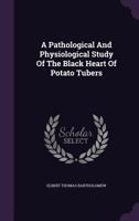 A Pathological And Physiological Study Of The Black Heart Of Potato Tubers 1379033942 Book Cover