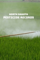 North Dakota Pesticide Records: Undated Pesticide Applications Records For North Dakota 1672424291 Book Cover