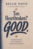 Too Heartbroken? GOOD.: A no nonsense guide to heartbreak recovery, break up healing, self worth, letting go, and breaking toxic relationship patterns (GOOD Series) B0GY4J4J18 Book Cover