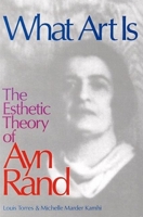 What Art Is: The Esthetic Theory of Ayn Rand 0812693736 Book Cover