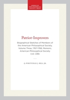 Patriot-Improvers: Biographical Sketches of Members of the American Philosophical Society; 1767-1768 0871692287 Book Cover