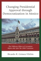 Changing Presidential Approval Through Democratization in Mexico: The Different Effects of Corruption Before and After the 2000 Transition 1666978477 Book Cover