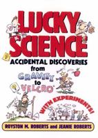 Lucky Science: Accidental Discoveries From Gravity to Velcro, with Experiments 0471009547 Book Cover