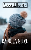 Bajo La Nieve: Alicia, Mónica y Laura 1 (Spanish Edition) B09V3YM6WG Book Cover