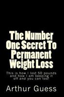 The Number One Secret to Permanent Weight Loss: The Last Book on Dieting and Weight Loss You Will Ever Need. 1448600839 Book Cover