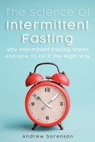 The Science Of Intermittent Fasting: Why Intermittent Fasting Works And How To Do It The Right Way 1646960564 Book Cover