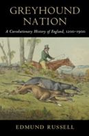 Greyhound Nation: A Coevolutionary History of England, 1200-1900 052176209X Book Cover