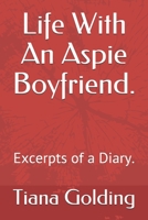 Life With An Aspie Boyfriend.: Excerpts of a Diary. B08NY6L684 Book Cover