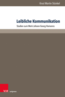 Leibliche Kommunikation: Studien Zum Werk Johann Georg Hamanns 384710912X Book Cover