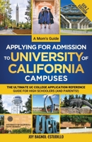 A Mom's Guide Applying for Admission to University of California Campuses (Gen Z Edition): The Ultimate UC College Application Reference Guide for High Schoolers B099TN9VYW Book Cover