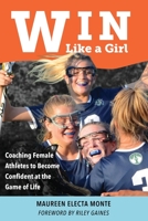 Win Like a Girl: Coaching Female Athletes to Become Confident at the Game of Life B0CK3WZJ3H Book Cover