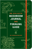 Dr. Fun Guy's Mushroom Journal and Foraging Guide 1984861816 Book Cover