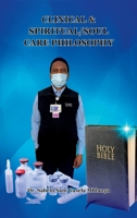 Clinical & Spiritual/Soul Care Philosophy: A Minister, A Professor, A Clinical & Spiritual/Biblical Counselor B0CSHGS8TX Book Cover