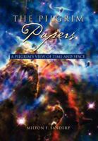 The Pilgrim Papers: A Pilgrim's View of Time and Space 1462882846 Book Cover