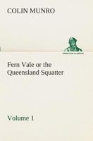 Fern Vale: or the Queensland Squatter 1532822944 Book Cover