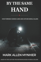 By the Same Hand: How Forensic Science Links and Catches Serial Killers B0HDM3X1J2 Book Cover