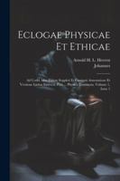 Eclogae Physicae Et Ethicae: Ad Codd. Mss. Fidem Svppleti Et Castigati Annotatione Et Versione Latina Instrvcti. Pars ... Physica Continens, Volume 1, Issue 1 102257552X Book Cover