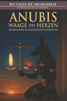 Anubis - Waage der Herzen: Die Memoiren des ägyptischen Totengottes (Mythische Memoiren: Entfesselte Stimmen) (German Edition) B0FQ3XPFSY Book Cover