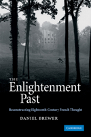 The Enlightenment Past: Reconstructing Eighteenth-Century French Thought 0521175291 Book Cover