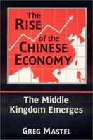 The Rise of the Chinese Economy: The Middle Kingdom Emerges: The Middle Kingdom Emerges 0765600188 Book Cover