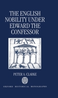 The English Nobility under Edward the Confessor (Oxford Historical Monographs) 0198204426 Book Cover