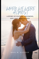 When We Were Almost: A Story of Waiting, Becoming, and Love That Stayed (Hearts in Quiet Bloom) B0FCX87LGV Book Cover
