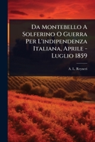 Da Montebello A Solferino O Guerra Per L'indipendenza Italiana, Aprile - Luglio 1859 (Italian Edition) 1024496708 Book Cover